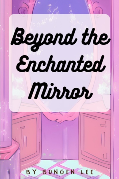 Beyond the Enchanted Mirror