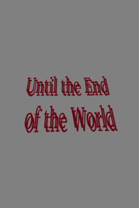 Until the End of the World