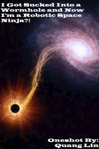 I Got Sucked Into a Wormhole and Now I'm a Robotic Space Ninja?!