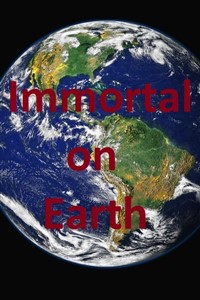 Immortal on Earth (Dropped, sorry)
