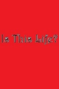 Is This Life? *Dropped*