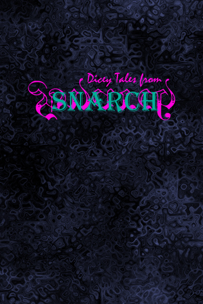 Dicey Tales from Snarch