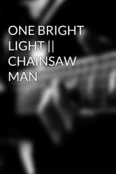 One Bright Light || Chainsaw Man