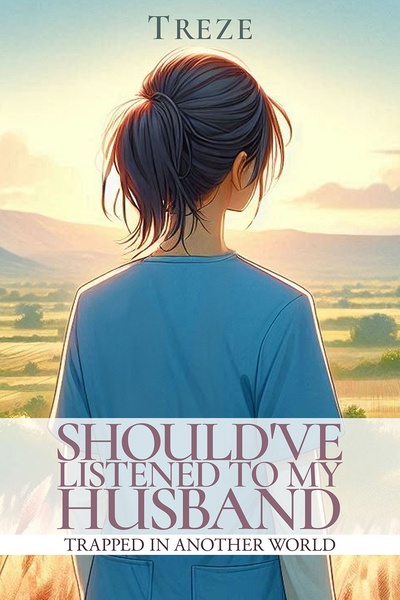 Should've listened to my husband: Trapped in another world [ LitRPG / Isekai ]