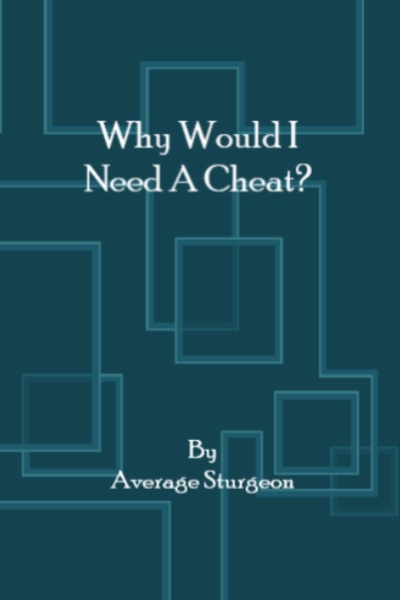 Why Would I Need a Cheat?
