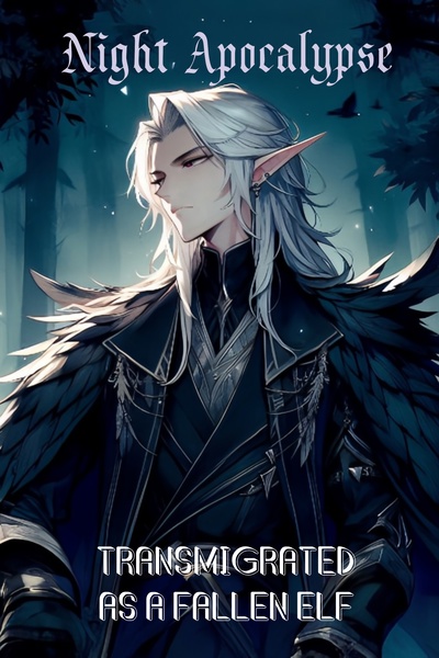 Night Apocalypse - Transmigrated as a Fallen Elf [Dark Fantasy & GameLit]