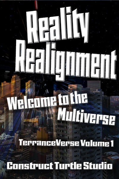 Reality Realignment - Welcome to the Multiverse (TerranceVerse Volume 1)